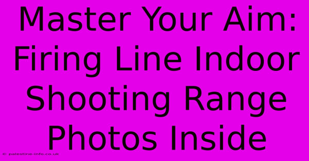 Master Your Aim: Firing Line Indoor Shooting Range Photos Inside