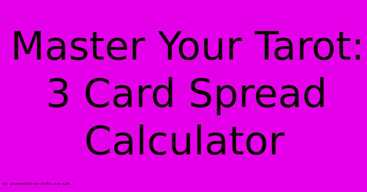 Master Your Tarot: 3 Card Spread Calculator