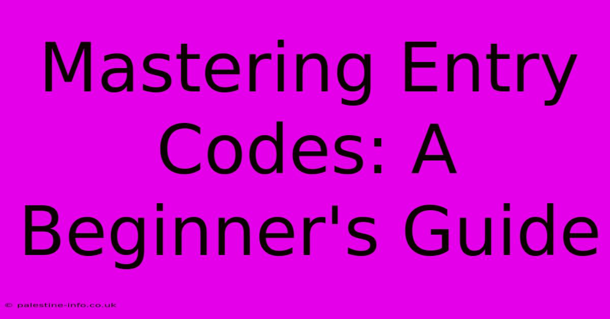 Mastering Entry Codes: A Beginner's Guide