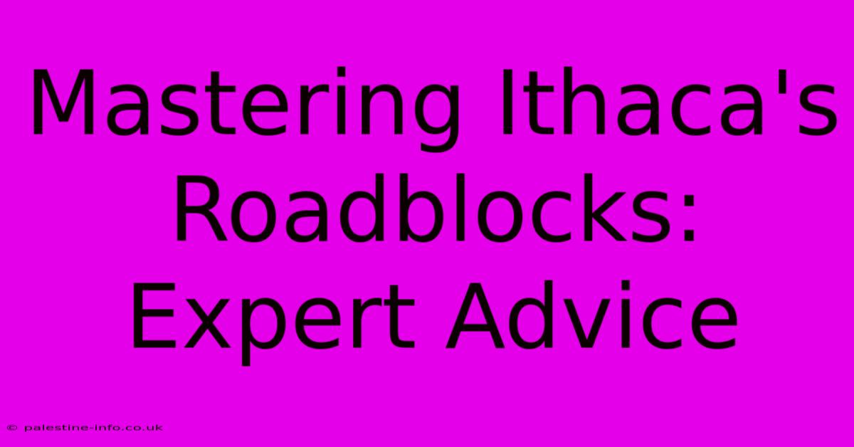 Mastering Ithaca's Roadblocks: Expert Advice