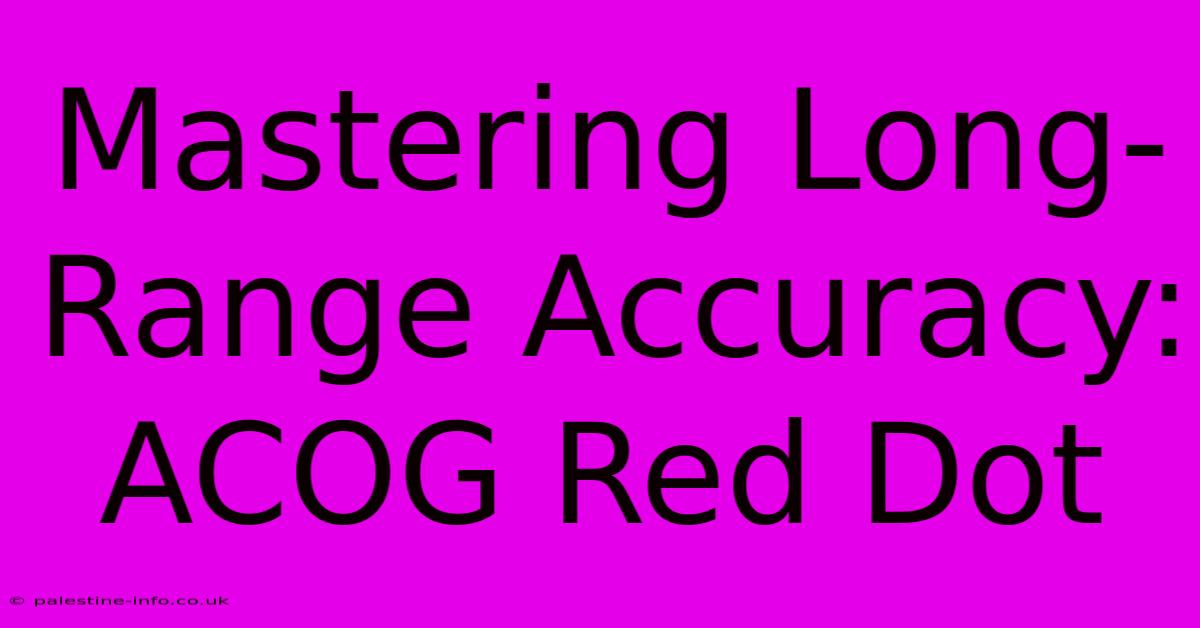 Mastering Long-Range Accuracy: ACOG Red Dot