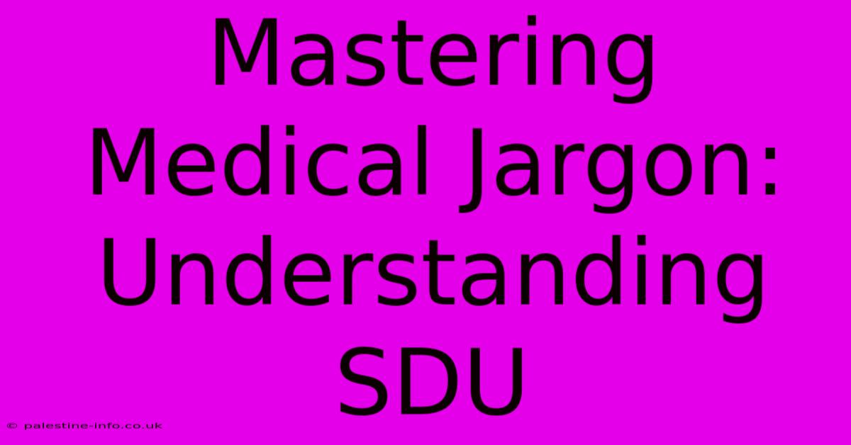 Mastering Medical Jargon: Understanding SDU