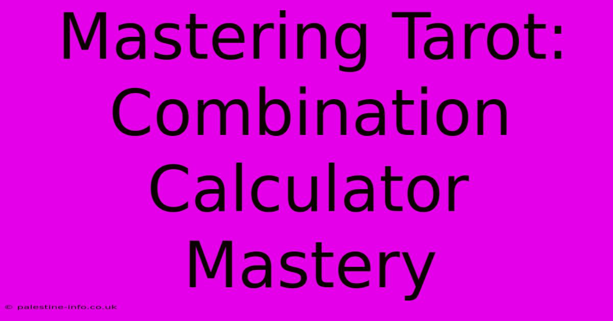 Mastering Tarot: Combination Calculator Mastery