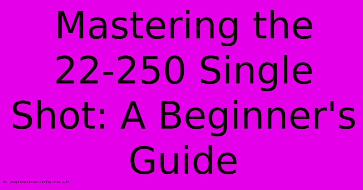 Mastering The 22-250 Single Shot: A Beginner's Guide