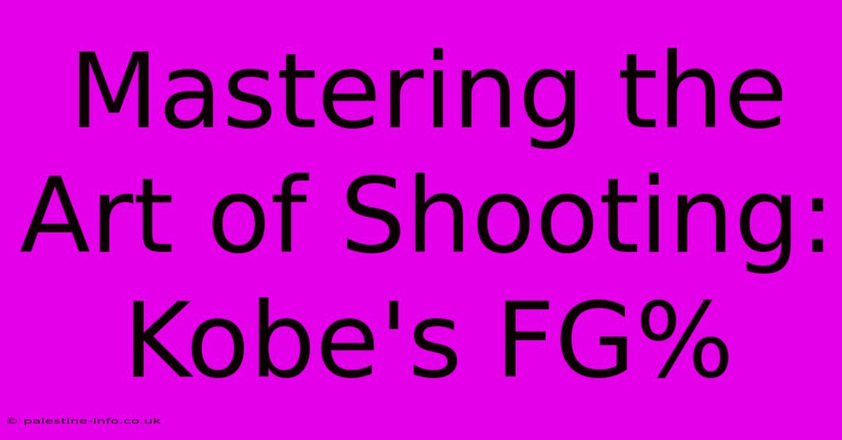 Mastering The Art Of Shooting: Kobe's FG%