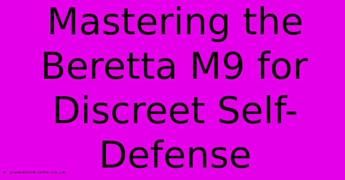 Mastering The Beretta M9 For Discreet Self-Defense