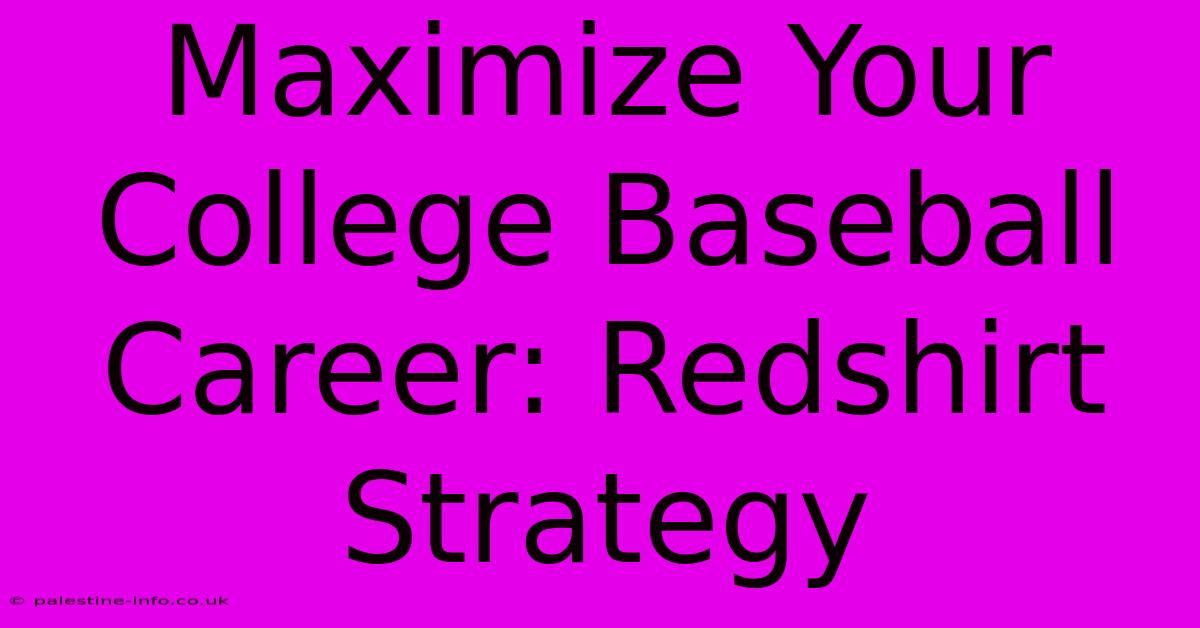 Maximize Your College Baseball Career: Redshirt Strategy