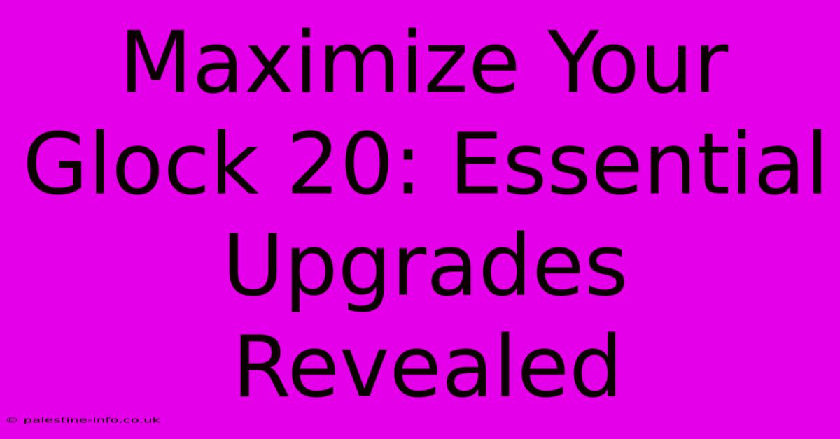 Maximize Your Glock 20: Essential Upgrades Revealed