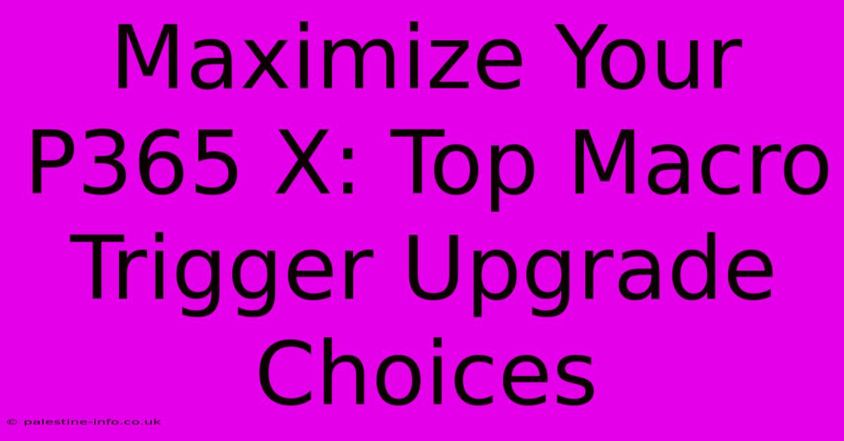 Maximize Your P365 X: Top Macro Trigger Upgrade Choices