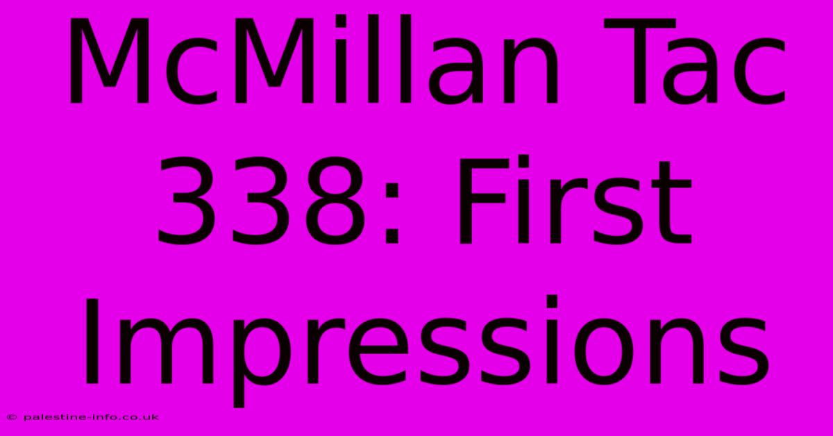 McMillan Tac 338: First Impressions