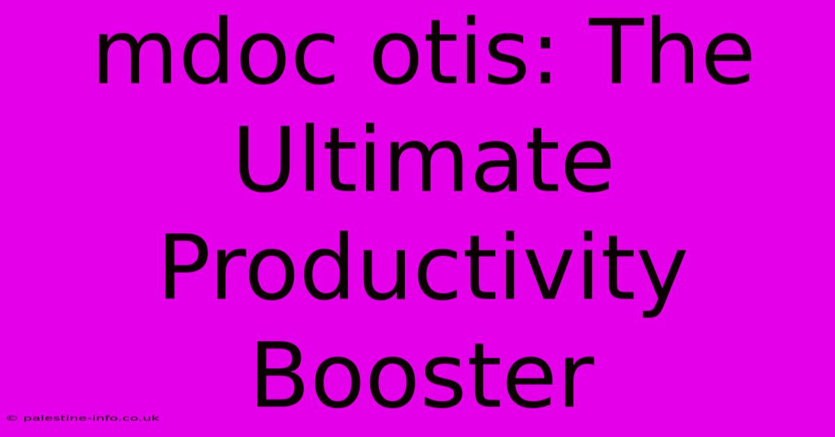 Mdoc Otis: The Ultimate Productivity Booster