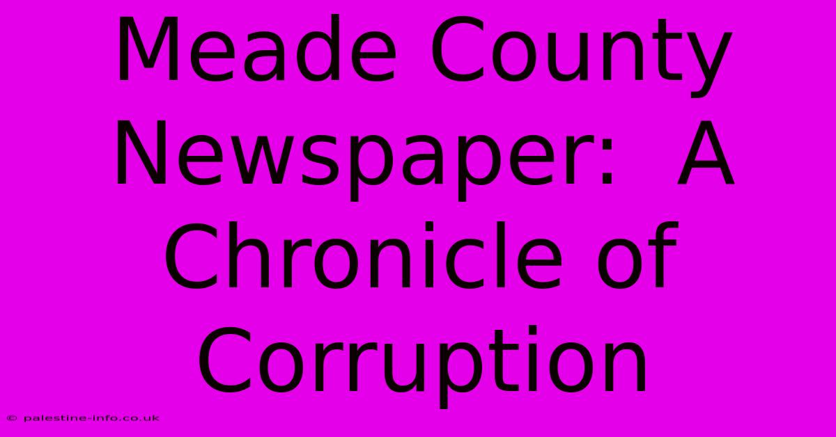 Meade County Newspaper:  A Chronicle Of Corruption