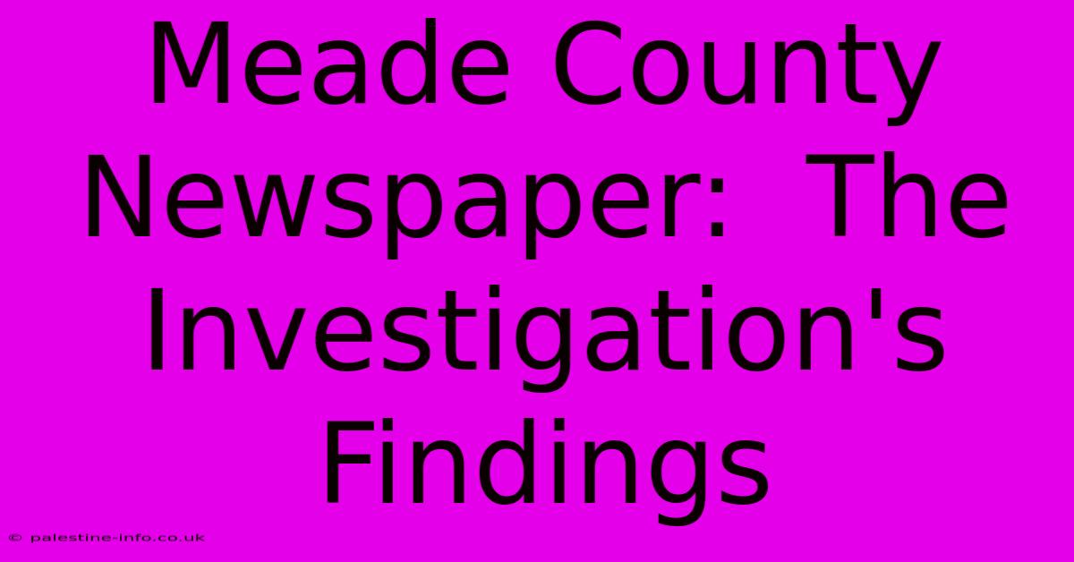 Meade County Newspaper:  The Investigation's Findings