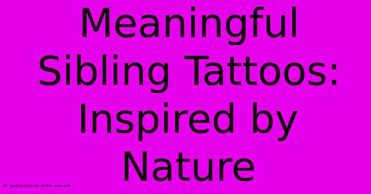 Meaningful Sibling Tattoos:  Inspired By Nature