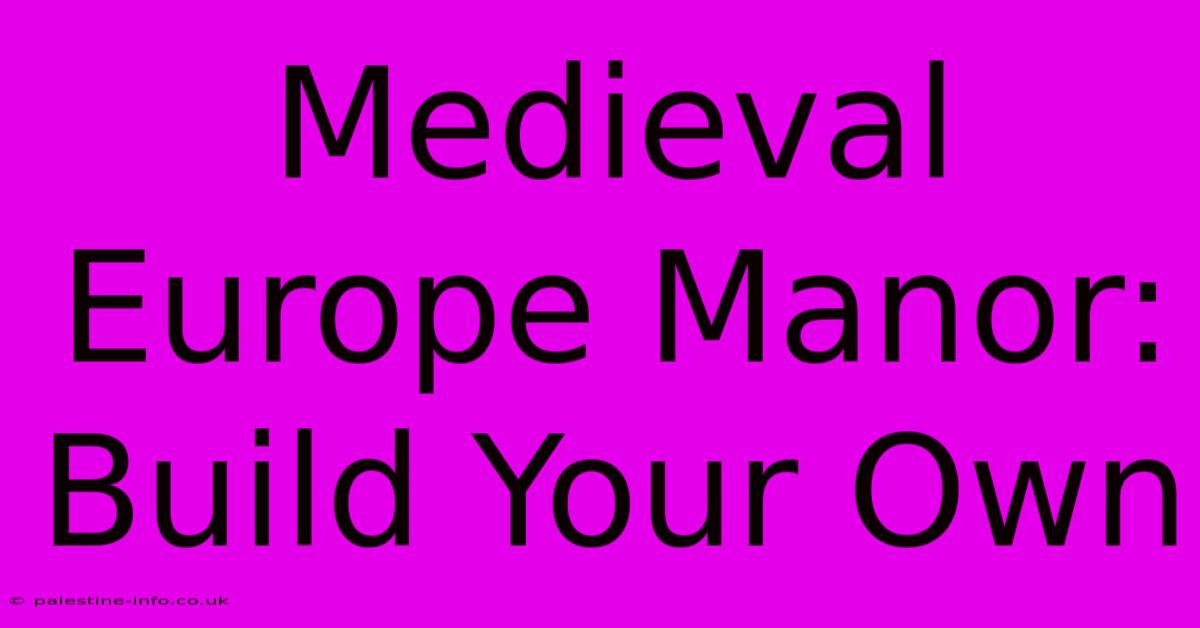 Medieval Europe Manor: Build Your Own