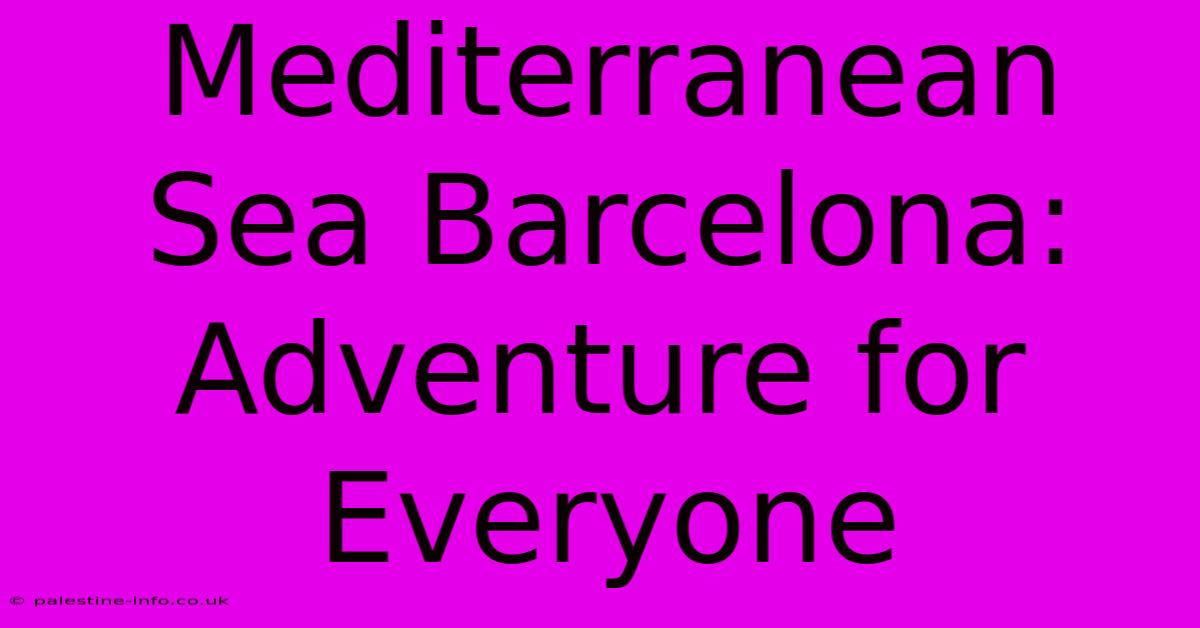 Mediterranean Sea Barcelona: Adventure For Everyone