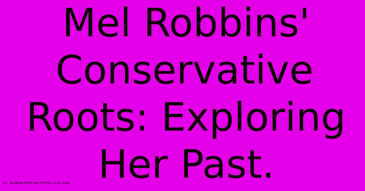 Mel Robbins' Conservative Roots: Exploring Her Past.