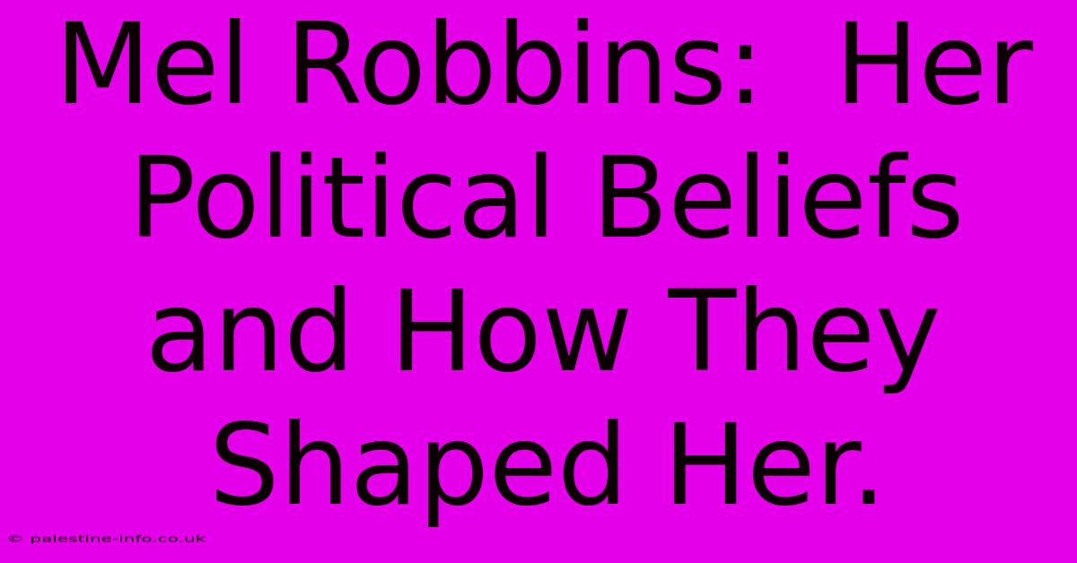 Mel Robbins:  Her Political Beliefs And How They Shaped Her.