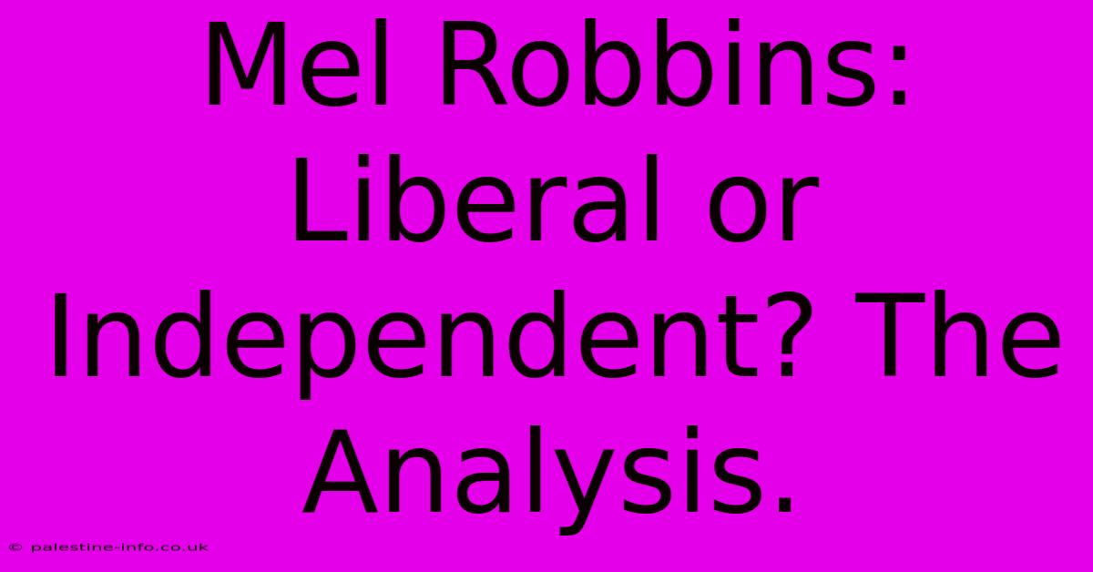 Mel Robbins:  Liberal Or Independent? The Analysis.