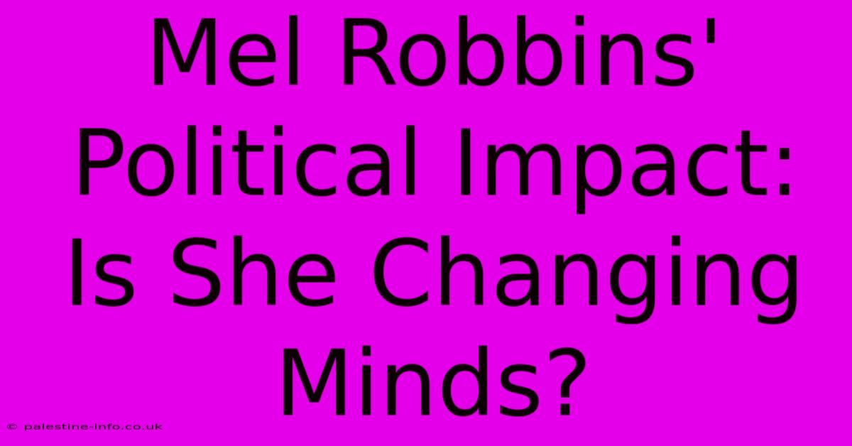 Mel Robbins' Political Impact: Is She Changing Minds?