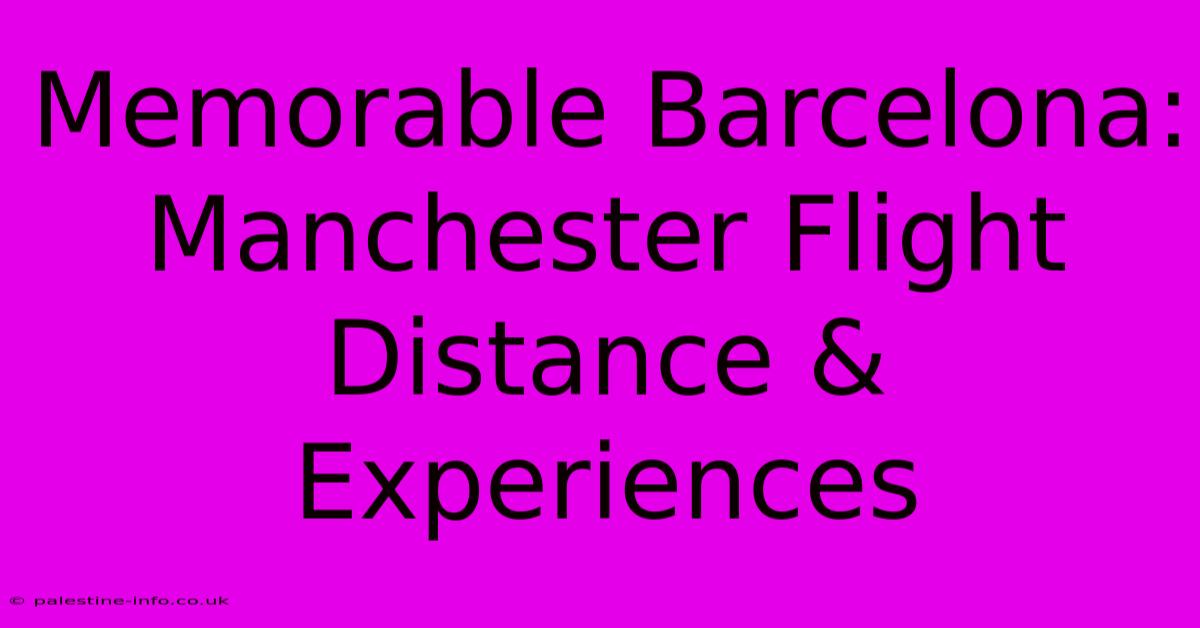 Memorable Barcelona: Manchester Flight Distance & Experiences