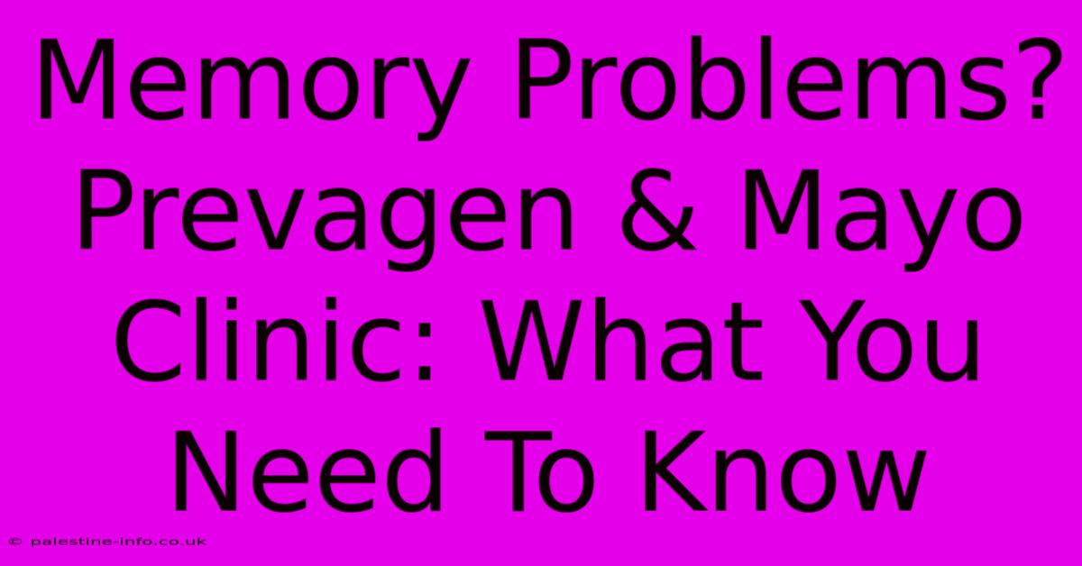 Memory Problems? Prevagen & Mayo Clinic: What You Need To Know