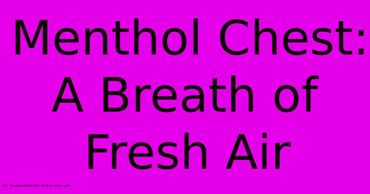 Menthol Chest: A Breath Of Fresh Air