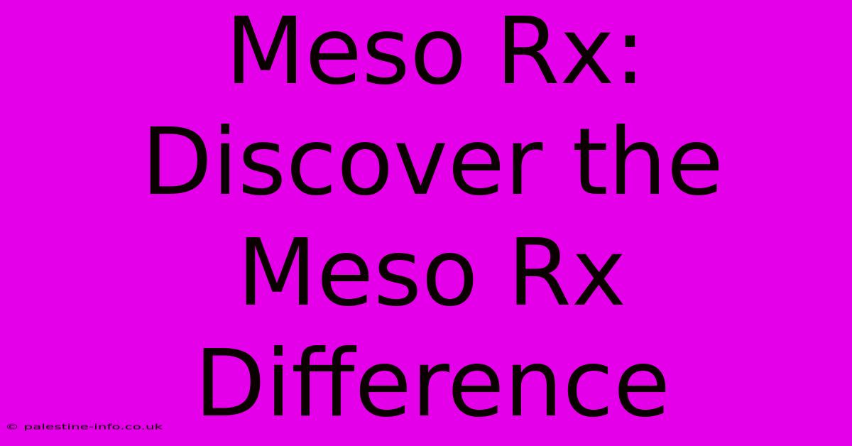 Meso Rx:  Discover The Meso Rx Difference