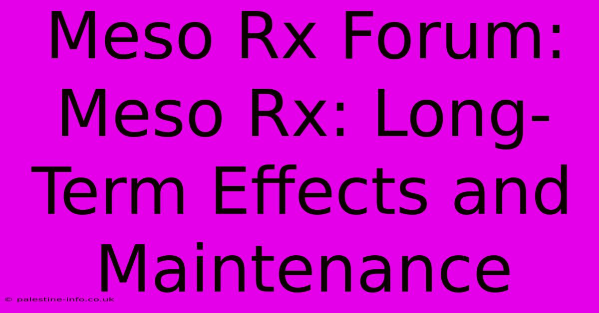 Meso Rx Forum:  Meso Rx: Long-Term Effects And Maintenance