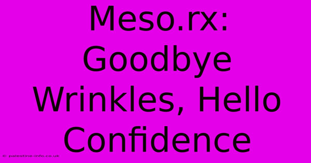 Meso.rx:  Goodbye Wrinkles, Hello Confidence