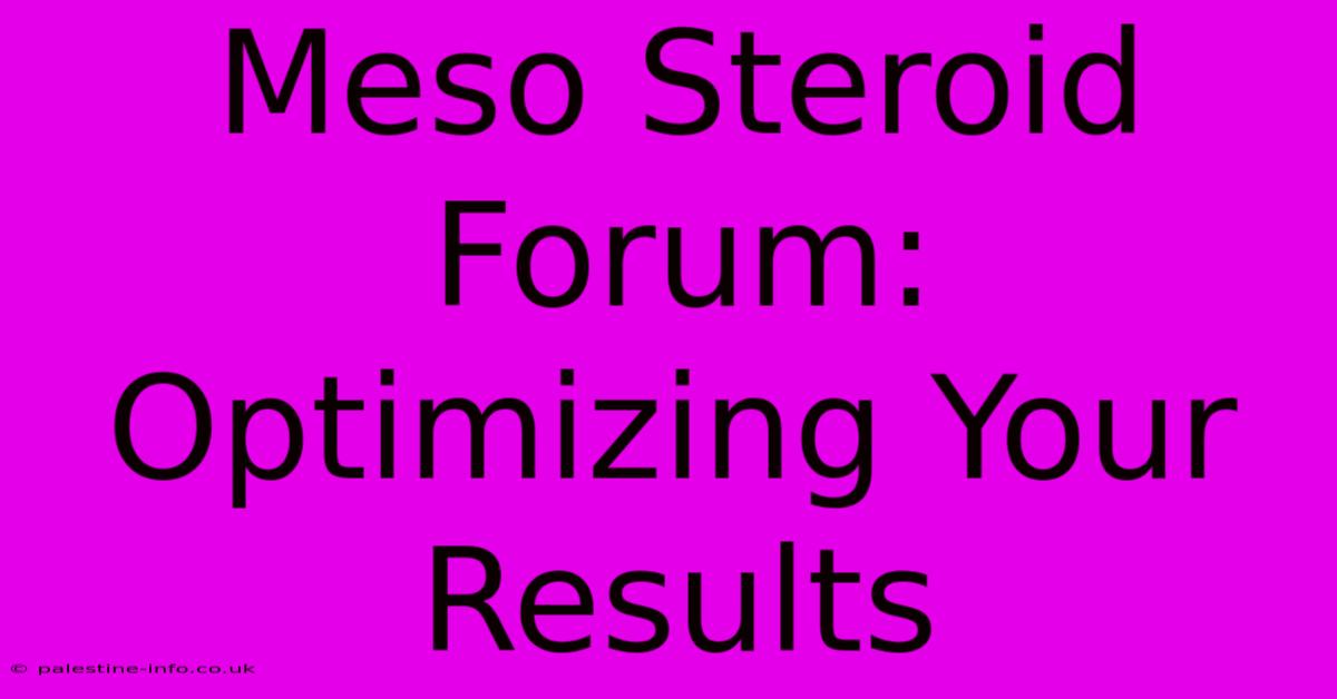 Meso Steroid Forum: Optimizing Your Results