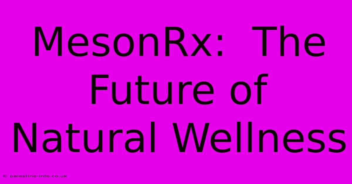 MesonRx:  The Future Of Natural Wellness