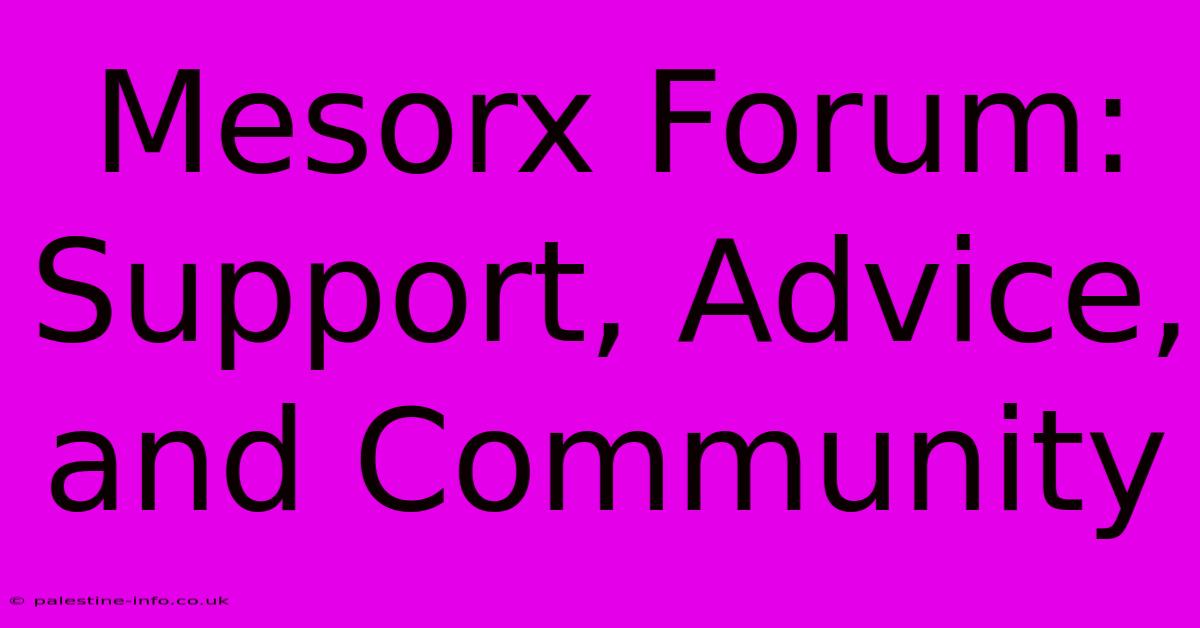 Mesorx Forum: Support, Advice, And Community