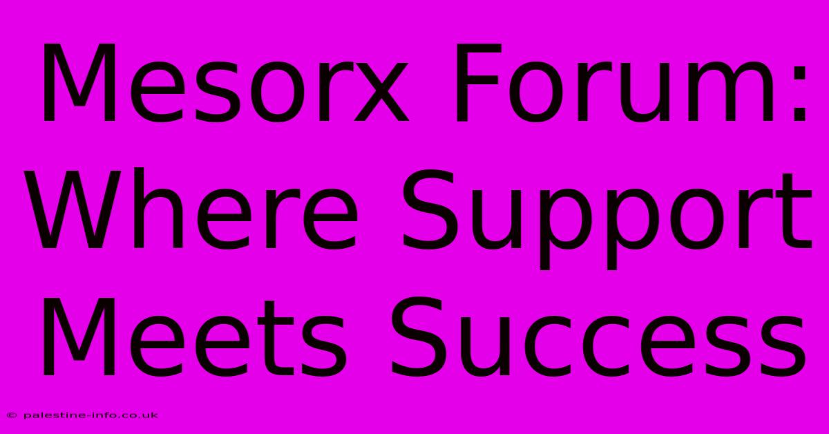 Mesorx Forum: Where Support Meets Success