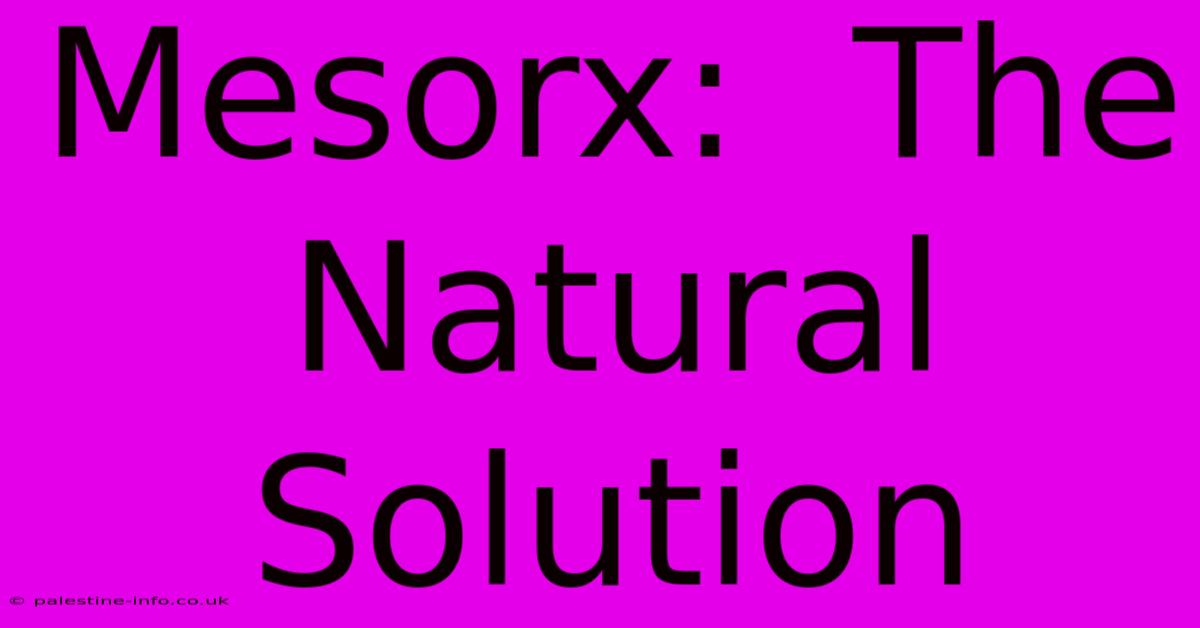 Mesorx:  The Natural Solution