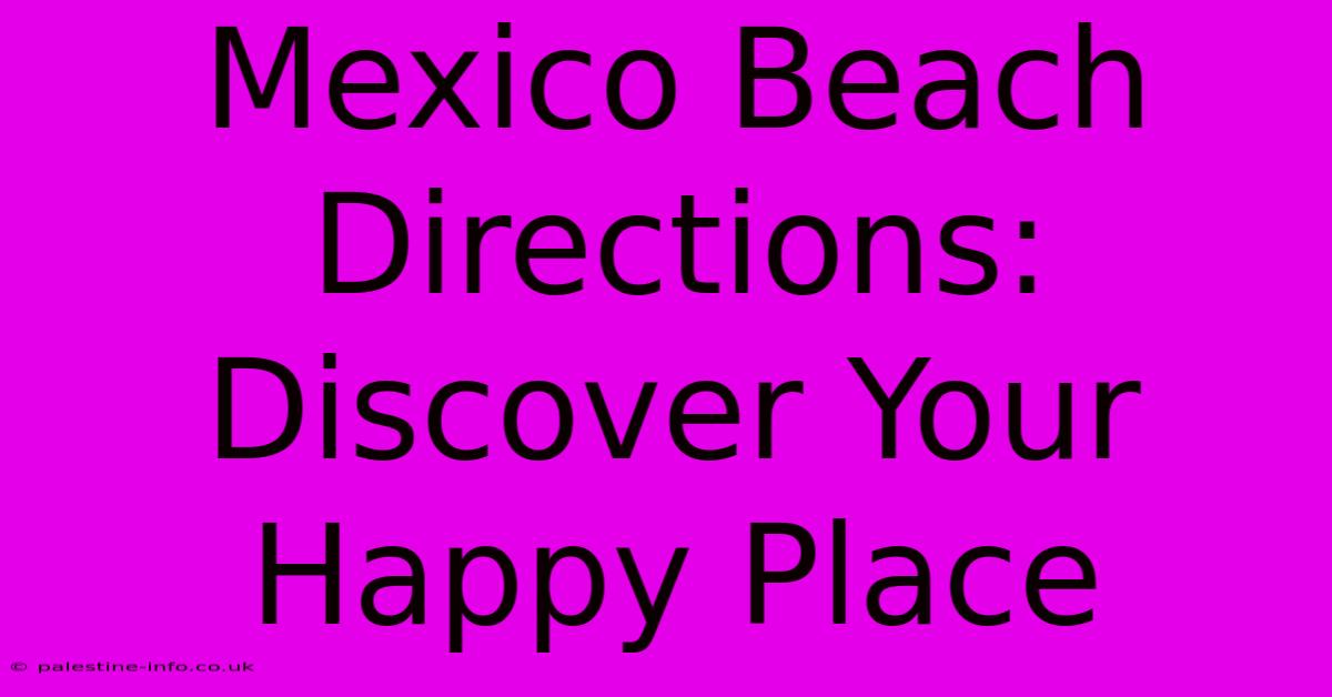 Mexico Beach Directions:  Discover Your Happy Place