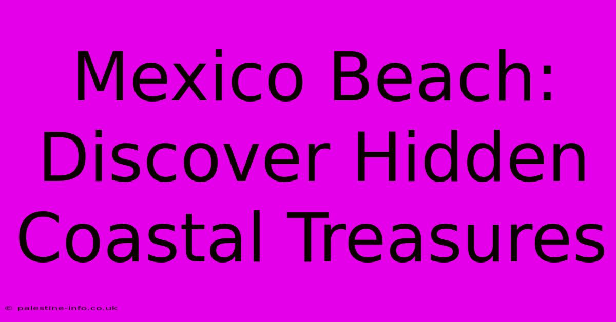 Mexico Beach:  Discover Hidden Coastal Treasures