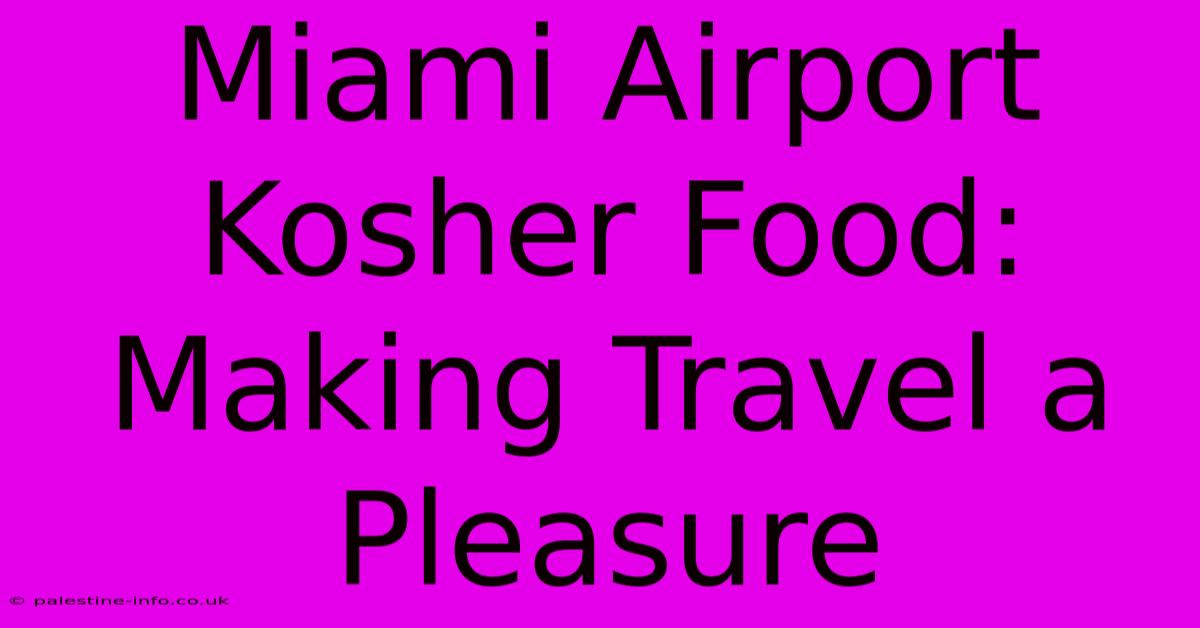 Miami Airport Kosher Food:  Making Travel A Pleasure