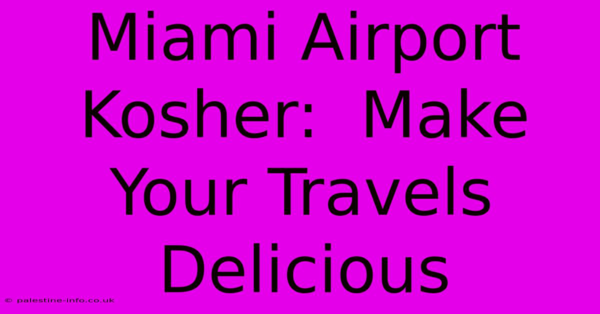 Miami Airport Kosher:  Make Your Travels Delicious