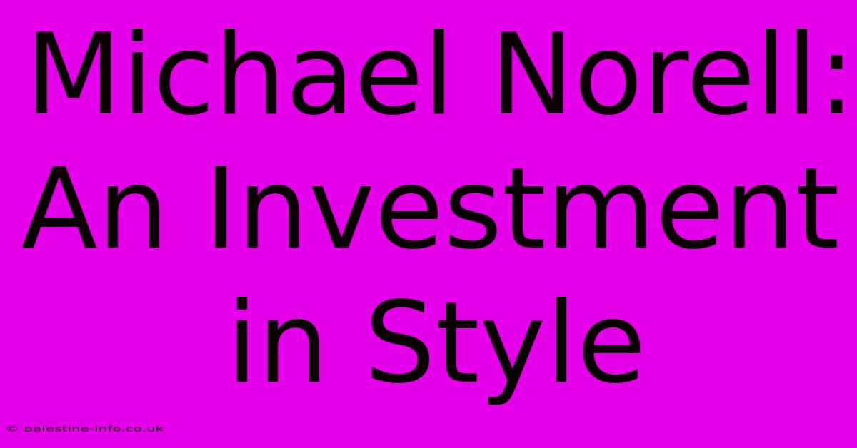 Michael Norell: An Investment In Style