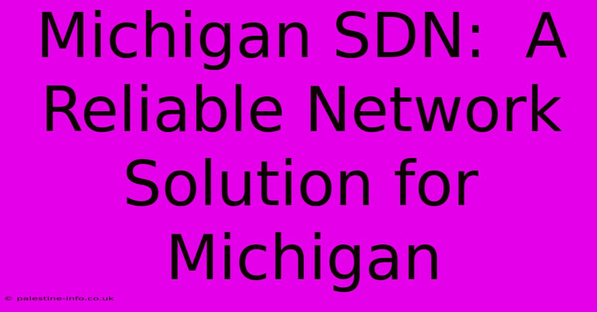 Michigan SDN:  A Reliable Network Solution For Michigan