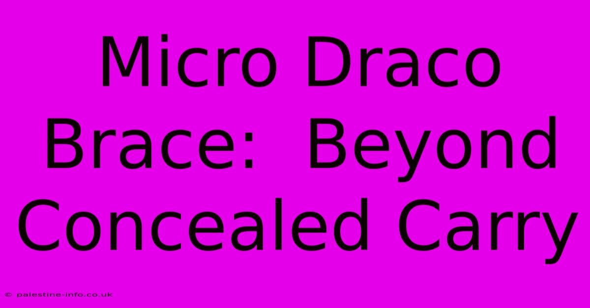 Micro Draco Brace:  Beyond Concealed Carry