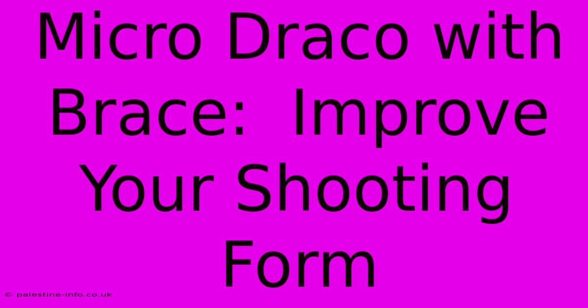 Micro Draco With Brace:  Improve Your Shooting Form