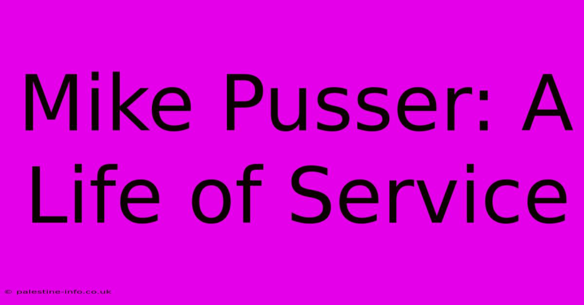 Mike Pusser: A Life Of Service