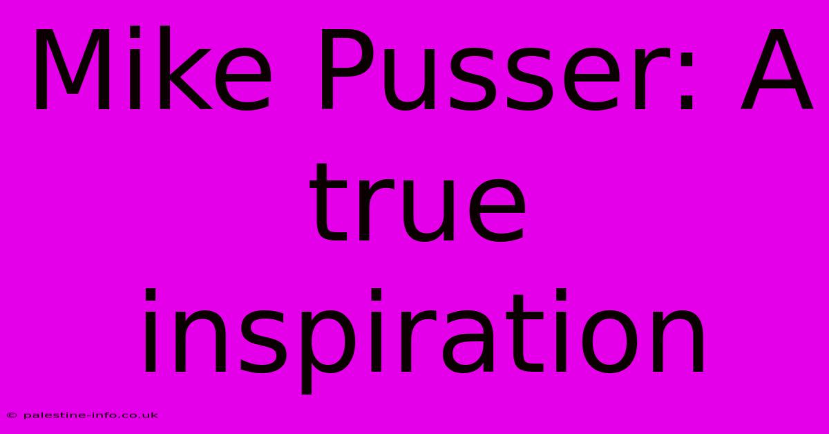 Mike Pusser: A True Inspiration