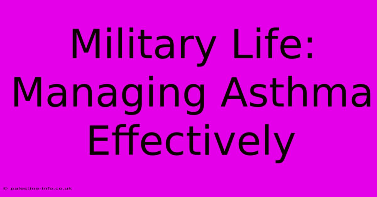 Military Life: Managing Asthma Effectively