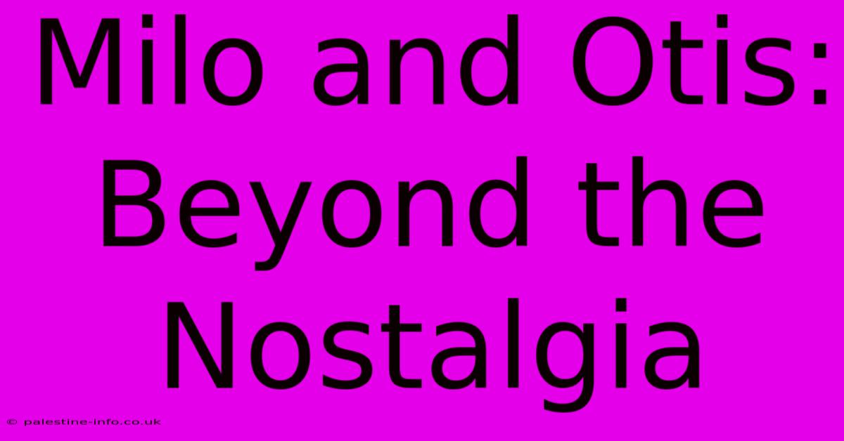 Milo And Otis: Beyond The Nostalgia