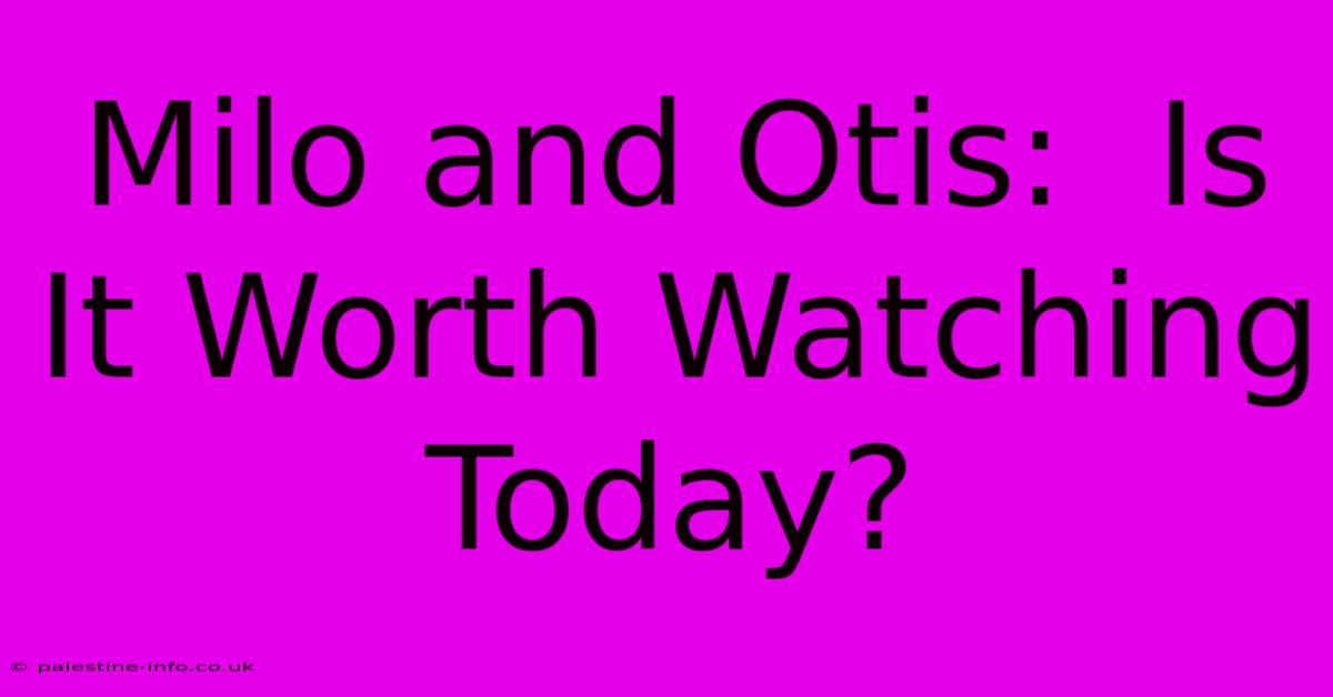 Milo And Otis:  Is It Worth Watching Today?