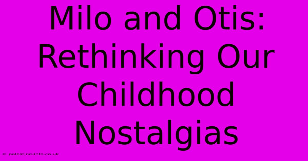 Milo And Otis:  Rethinking Our Childhood Nostalgias