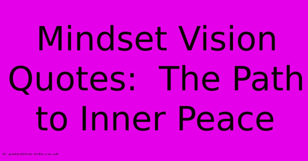 Mindset Vision Quotes:  The Path To Inner Peace